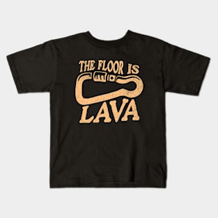 The Floor Is Lava Funny Climbing Bouldering Hiking Kids T-Shirt